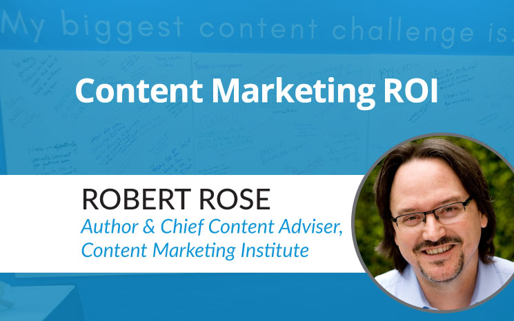 Content Marketing ROI w/ Robert Rose