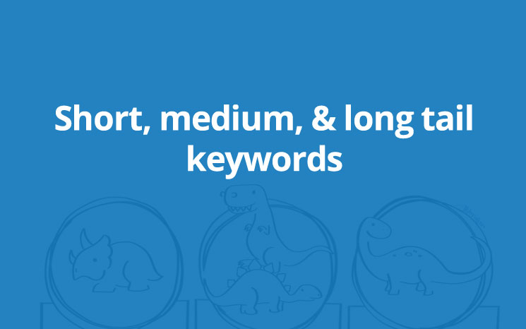 Short, medium, & long tail keywords