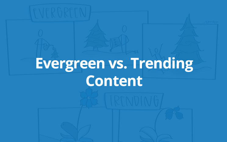 Evergreen vs. Trending Content Featured Image